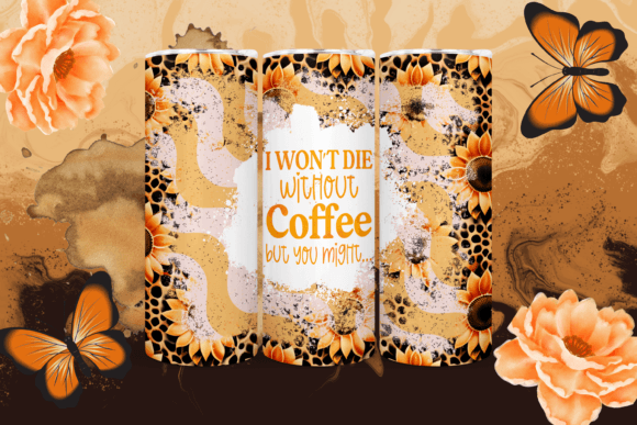 I wont die with out coffee but you might 20 oz tumbler