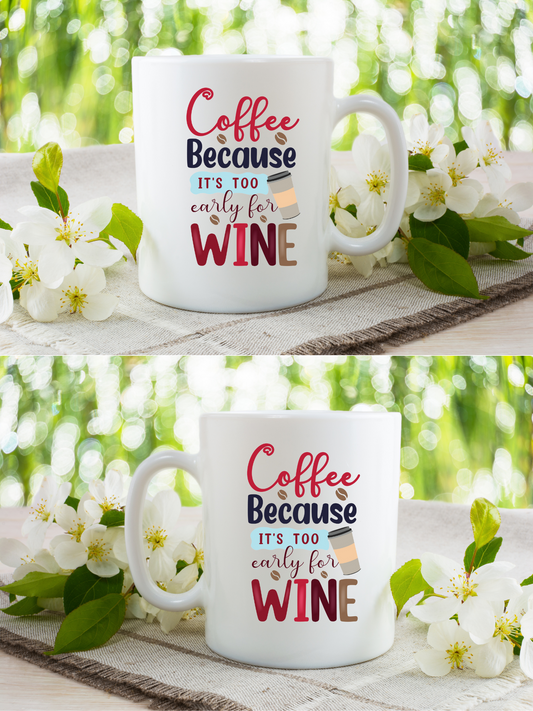 Coffee because its too early for WINE 11 oz Coffee Mug